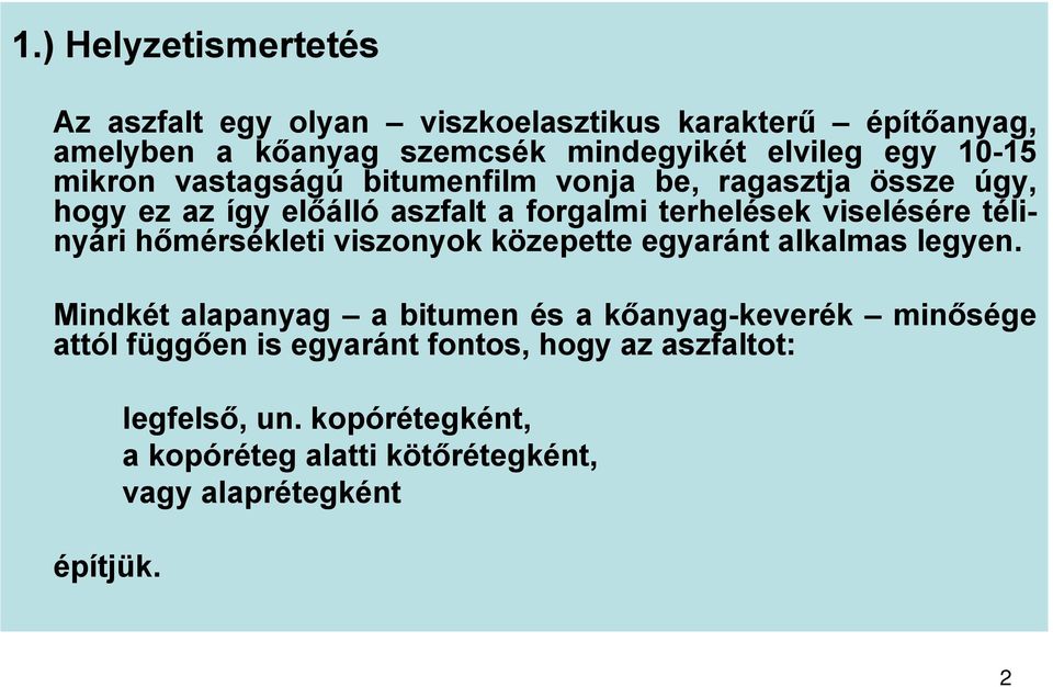 télinyári hőmérsékleti viszonyok közepette egyaránt alkalmas legyen.