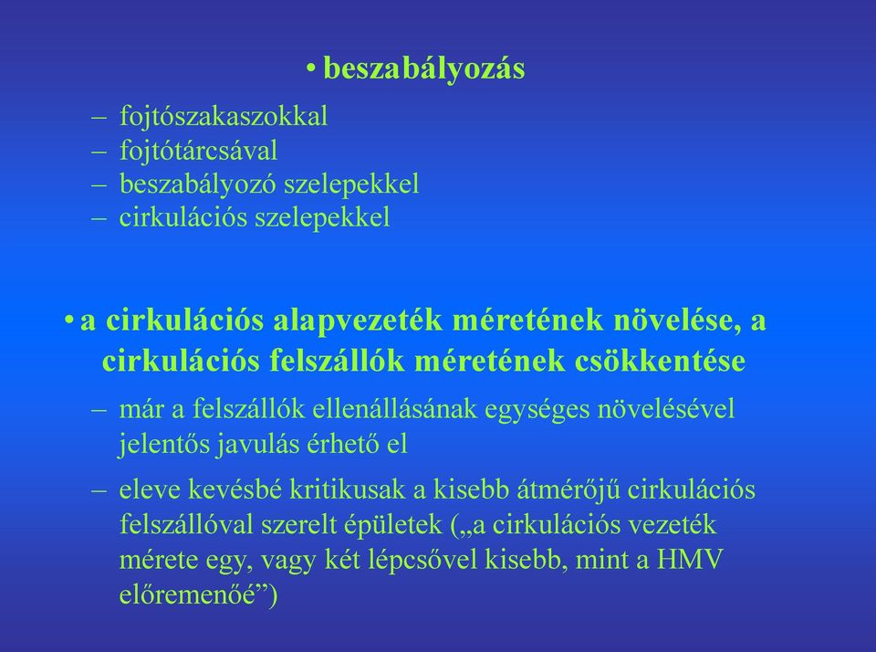 ellenállásának egységes növelésével jelentős javulás érhető el eleve kevésbé kritikusak a kisebb átmérőjű