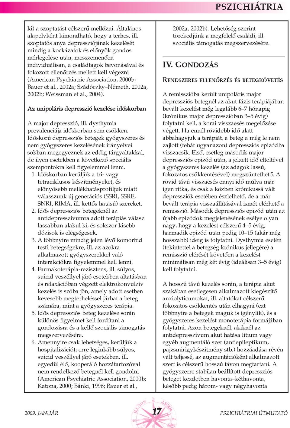 (American Psychiatric Association, 2000b; Bauer et al., 2002a; Szádóczky Németh, 2002a, 2002b; Weissman et al., 2004). Az unipoláris depresszió kezelése idõskorban A major depresszió, ill.