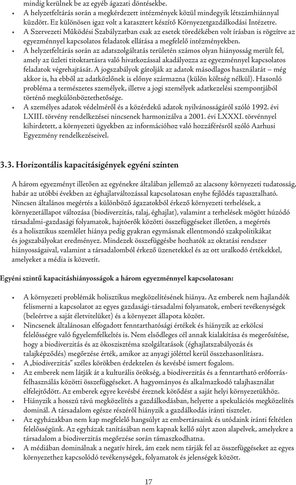 A Szervezeti Működési Szabályzatban csak az esetek töredékében volt írásban is rögzítve az egyezménnyel kapcsolatos feladatok ellátása a megfelelő intézményekben.