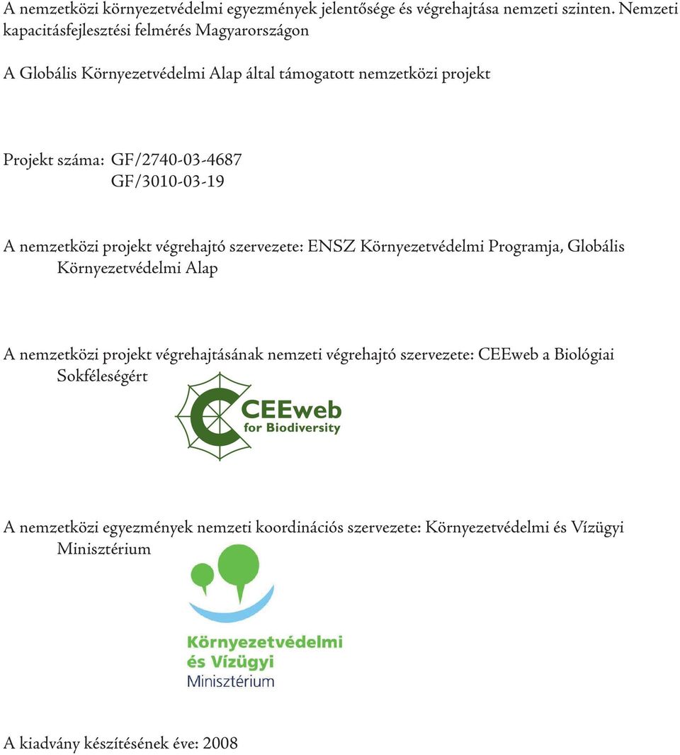 GF/2740-03-4687 GF/3010-03-19 A nemzetközi projekt végrehajtó szervezete: ENSZ Környezetvédelmi Programja, Globális Környezetvédelmi Alap A