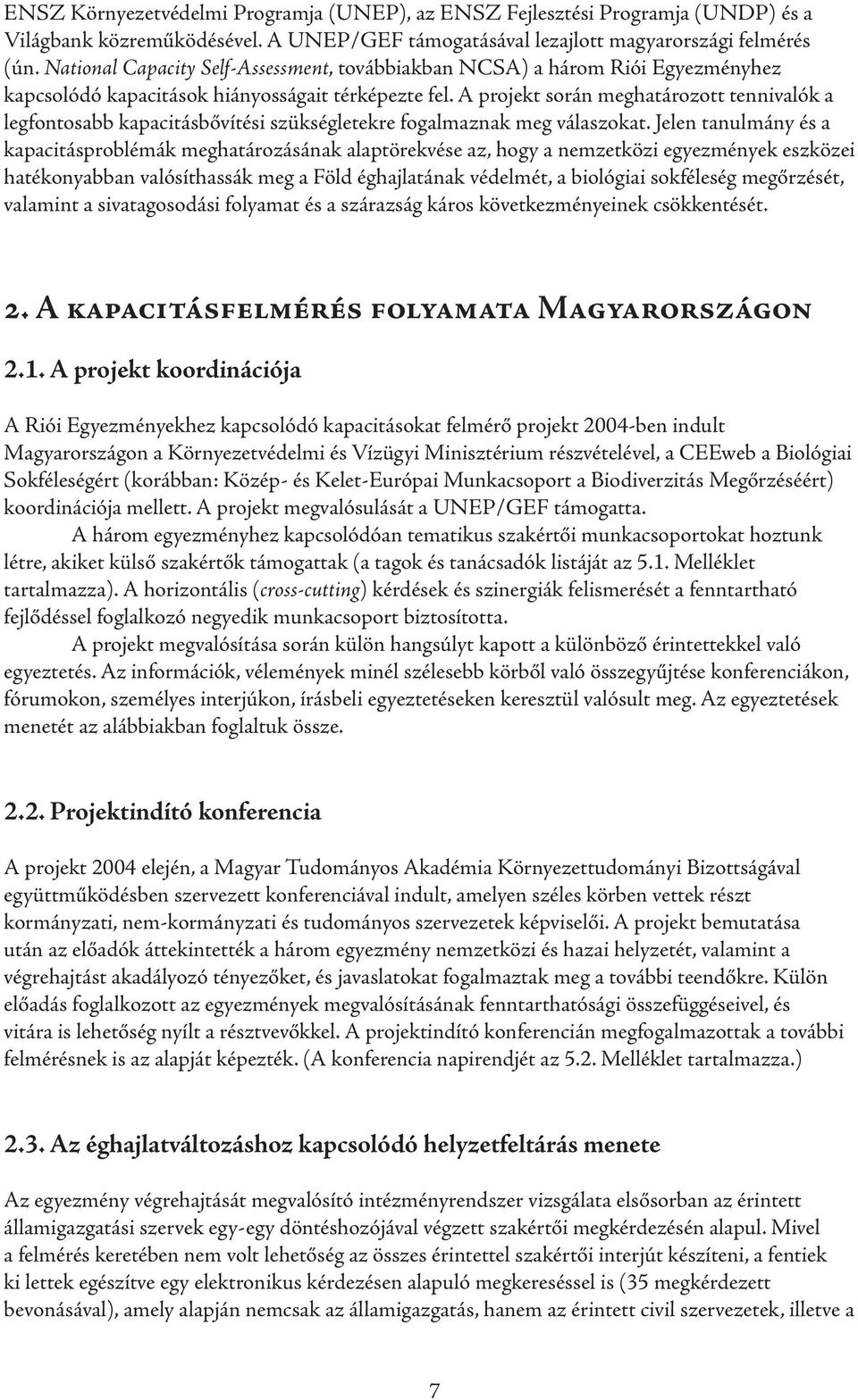 A projekt során meghatározott tennivalók a legfontosabb kapacitásbővítési szükségletekre fogalmaznak meg válaszokat.