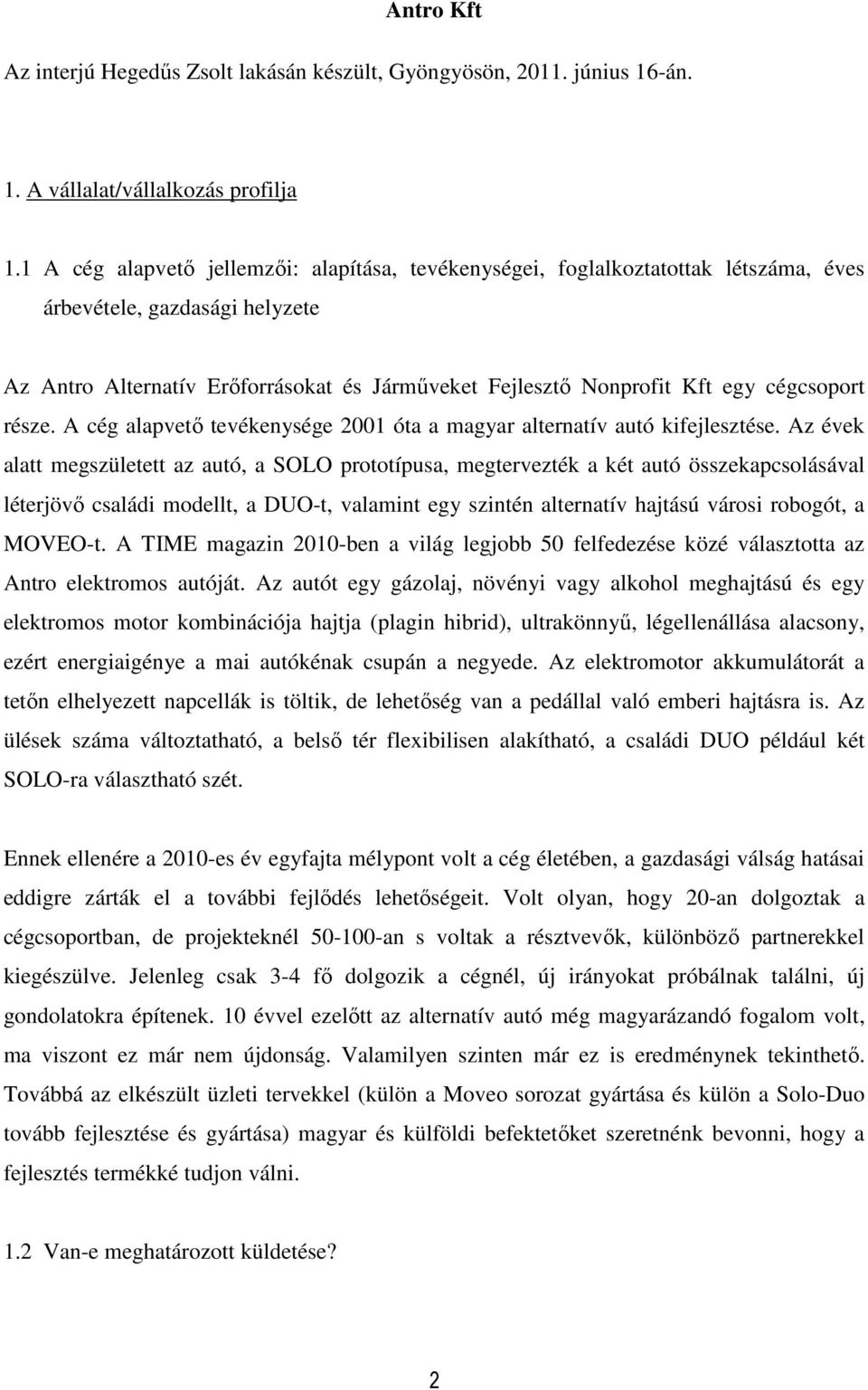 cégcsoport része. A cég alapvető tevékenysége 2001 óta a magyar alternatív autó kifejlesztése.