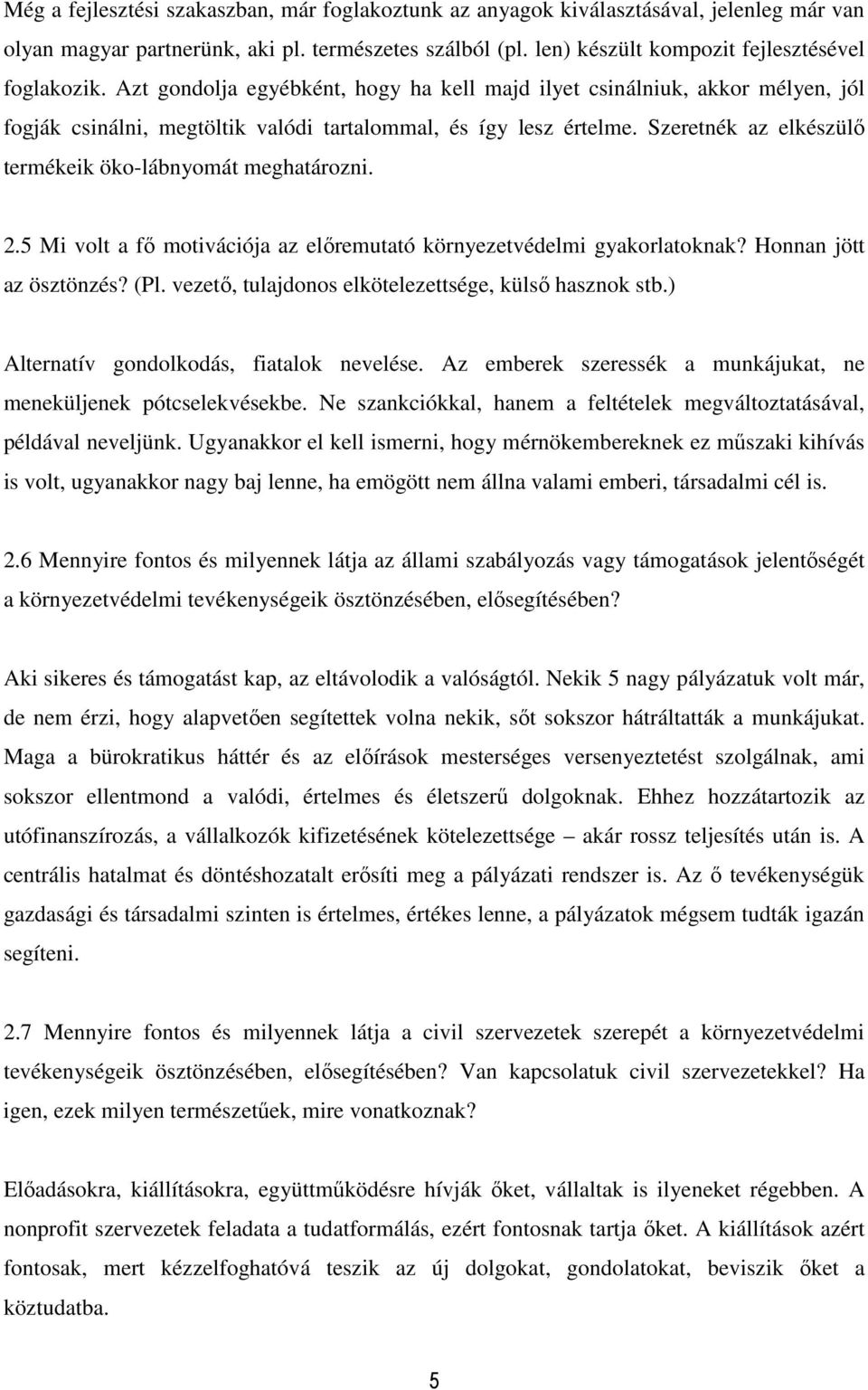 Szeretnék az elkészülő termékeik öko-lábnyomát meghatározni. 2.5 Mi volt a fő motivációja az előremutató környezetvédelmi gyakorlatoknak? Honnan jött az ösztönzés? (Pl.