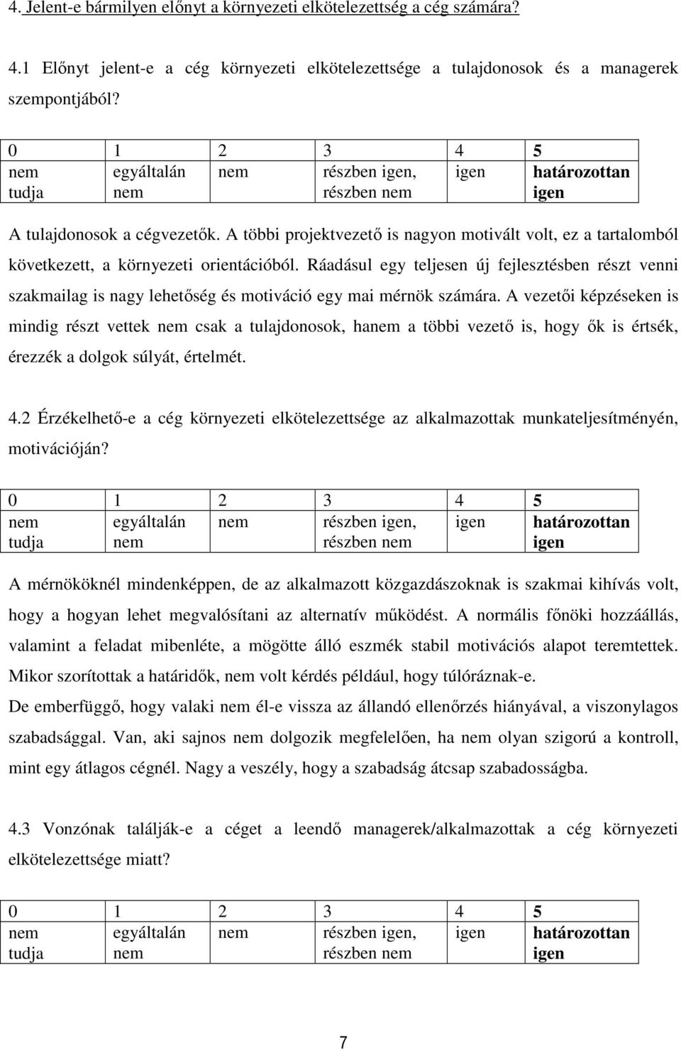 Ráadásul egy teljesen új fejlesztésben részt venni szakmailag is nagy lehetőség és motiváció egy mai mérnök számára.