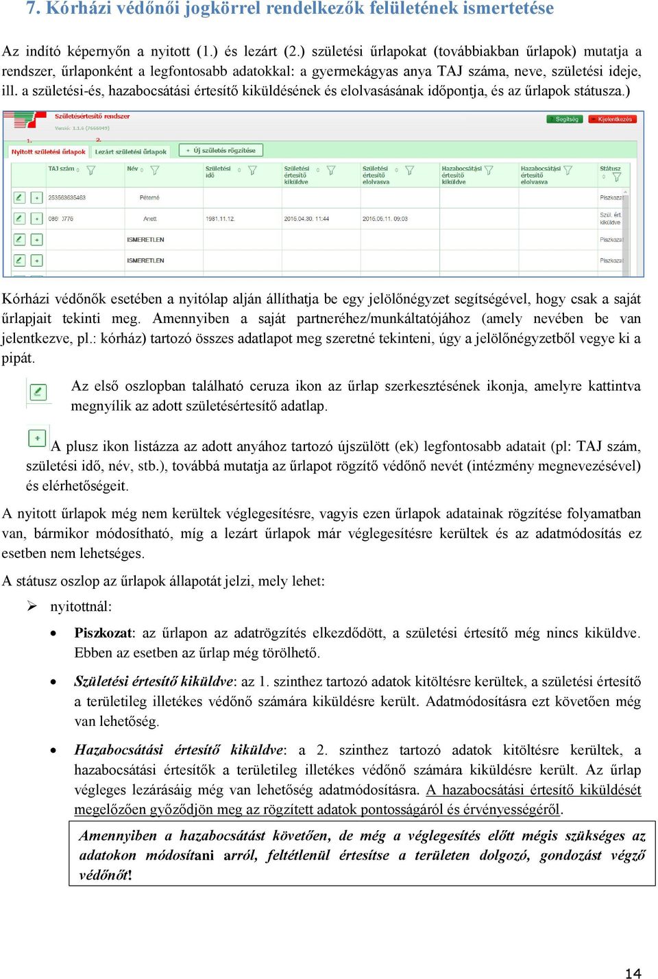 a születési-és, hazabocsátási értesítő kiküldésének és elolvasásának időpontja, és az űrlapok státusza.