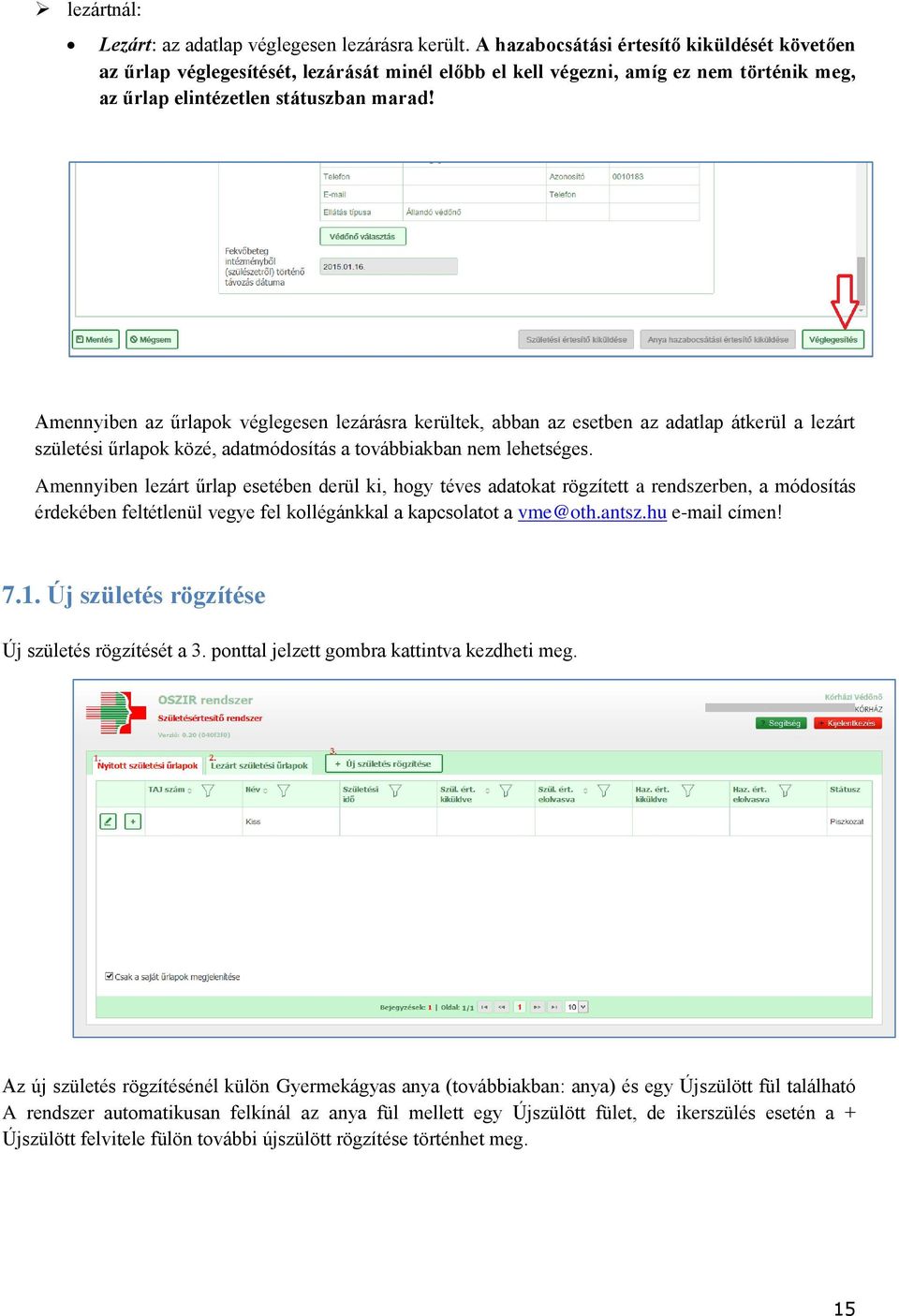 Amennyiben az űrlapok véglegesen lezárásra kerültek, abban az esetben az adatlap átkerül a lezárt születési űrlapok közé, adatmódosítás a továbbiakban nem lehetséges.