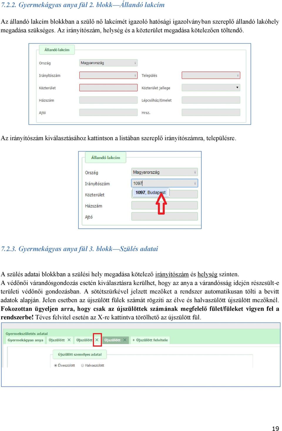 blokk Szülés adatai A szülés adatai blokkban a szülési hely megadása kötelező irányítószám és helység szinten.