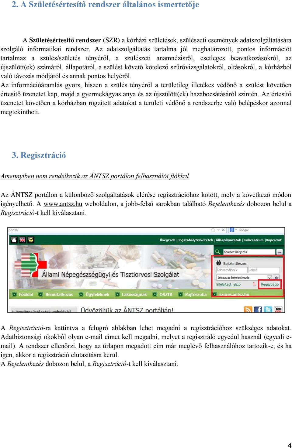 a szülést követő kötelező szűrővizsgálatokról, oltásokról, a kórházból való távozás módjáról és annak pontos helyéről.