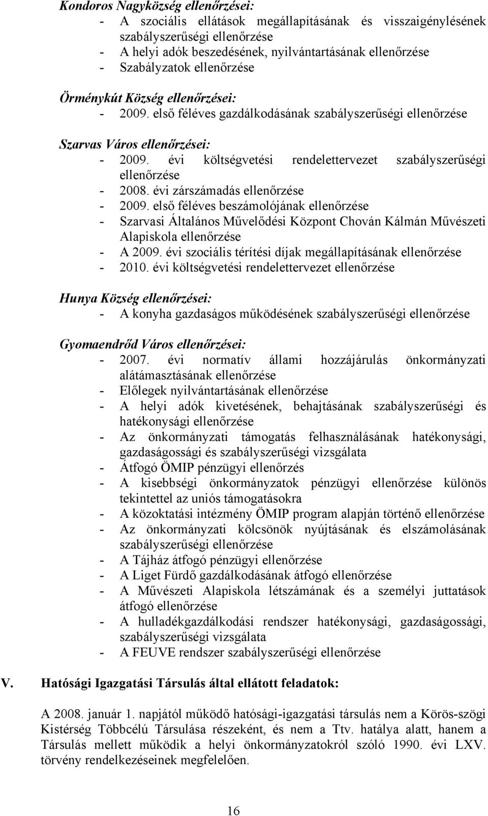 évi költségvetési rendelettervezet szabályszerűségi ellenőrzése - 2008. évi zárszámadás ellenőrzése - 2009.