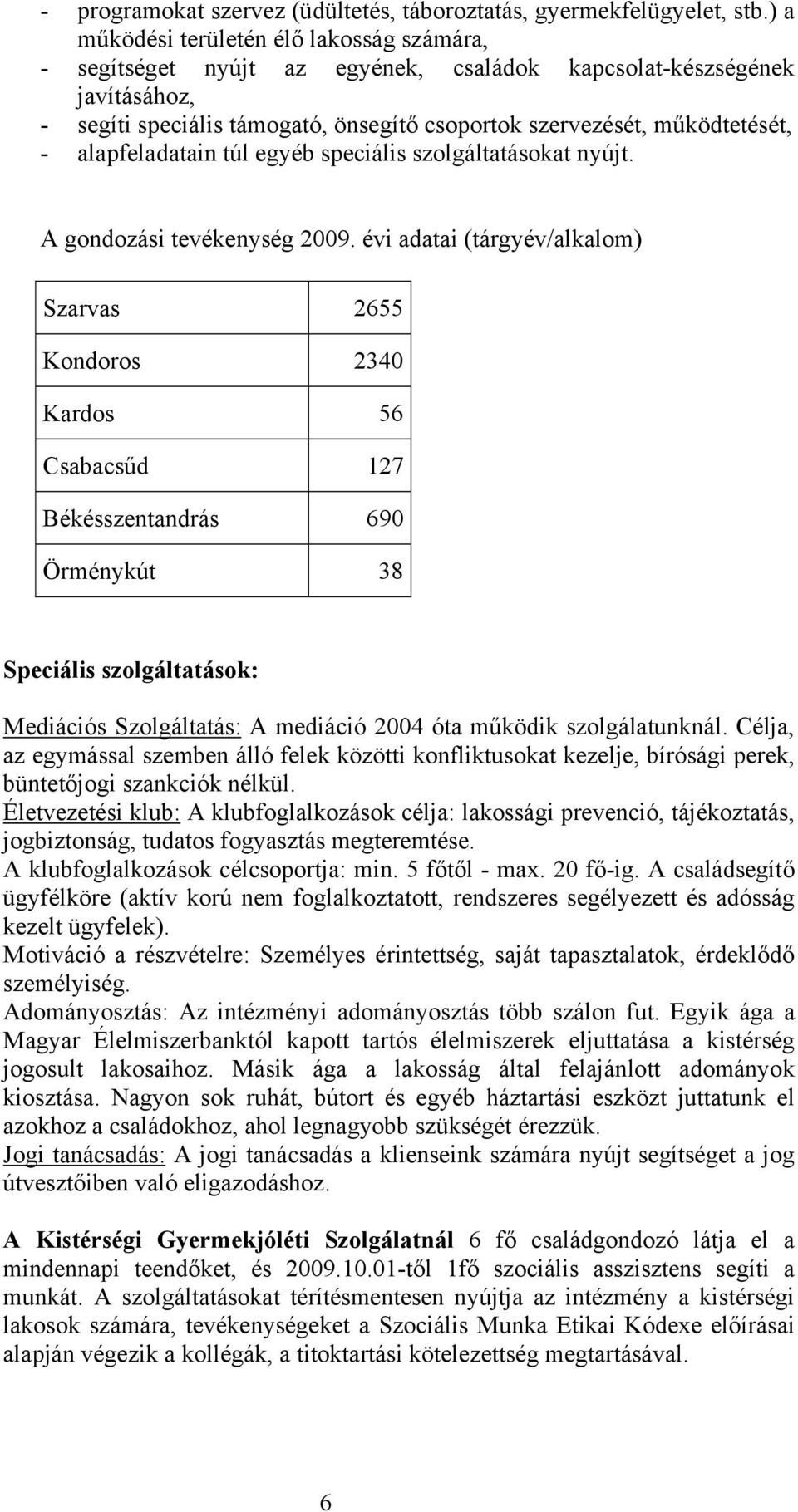 alapfeladatain túl egyéb speciális szolgáltatásokat nyújt. A gondozási tevékenység 2009.