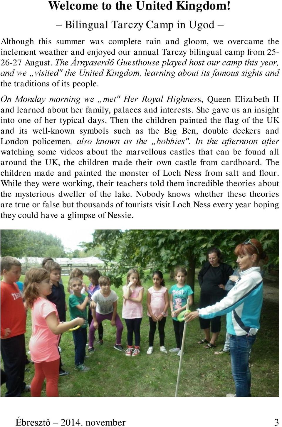 The Árnyaserdő Guesthouse played host our camp this year, and we visited" the United Kingdom, learning about its famous sights and the traditions of its people.