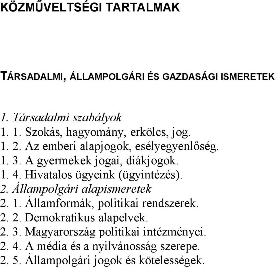 1. Államformák, politikai rendszerek. 2. 2. Demokratikus alapelvek. 2. 3. Magyarország politikai intézményei. 2. 4.