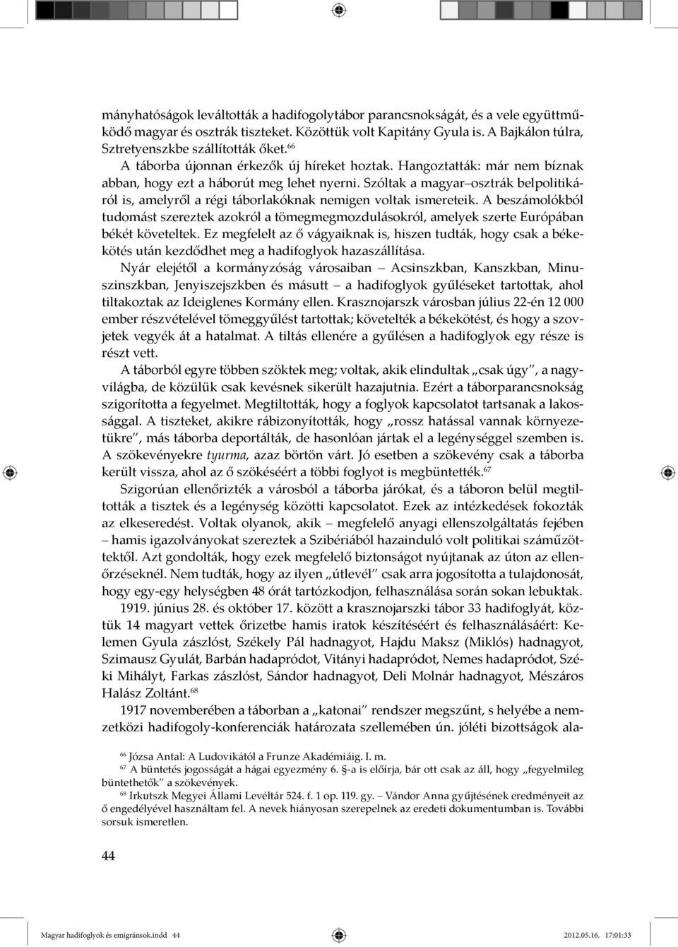 Szóltak a magyar osztrák belpolitikáról is, amelyről a régi táborlakóknak nemigen voltak ismereteik.