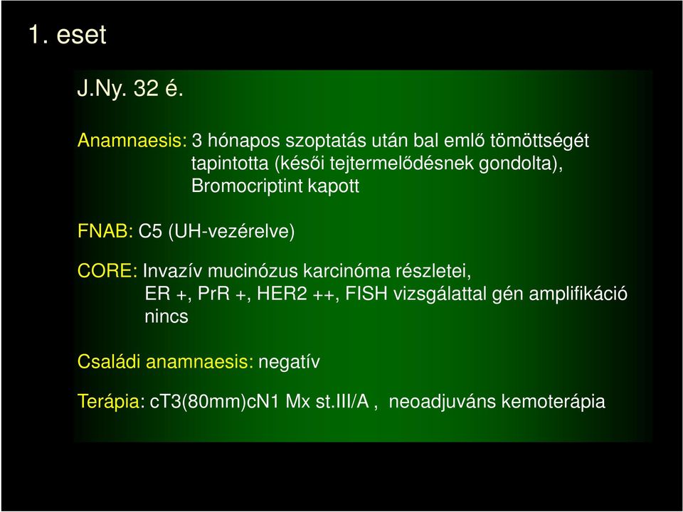 tejtermelődésnek gondolta), Bromocriptint kapott FNAB: C5 (UH-vezérelve) CORE: Invazív