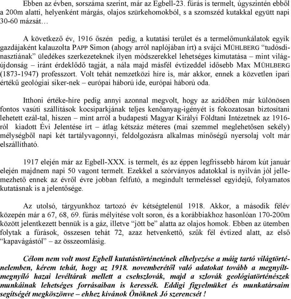 termelőmunkálatok egyik gazdájaként kalauzolta PAPP Simon (ahogy arról naplójában írt) a svájci MÜHLBERG tudósdinasztiának üledékes szerkezeteknek ilyen módszerekkel lehetséges kimutatása mint