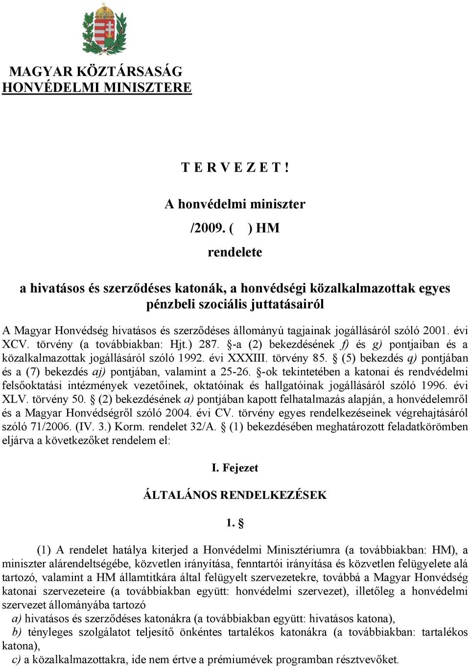 szóló 2001. évi XCV. törvény (a továbbiakban: Hjt.) 287. -a (2) bekezdésének f) és g) pontjaiban és a közalkalmazottak jogállásáról szóló 1992. évi XXXIII. törvény 85.