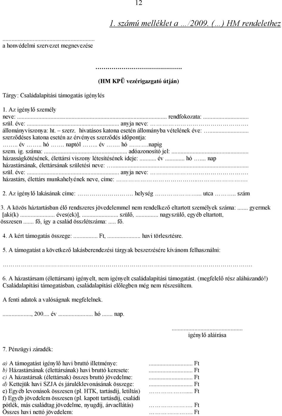 naptól.. év. hó.napig szem. ig. száma:... adóazonosító jel:... házasságkötésének, élettársi viszony létesítésének ideje:... év... hó... nap házastársának, élettársának születési neve:... szül. éve:.