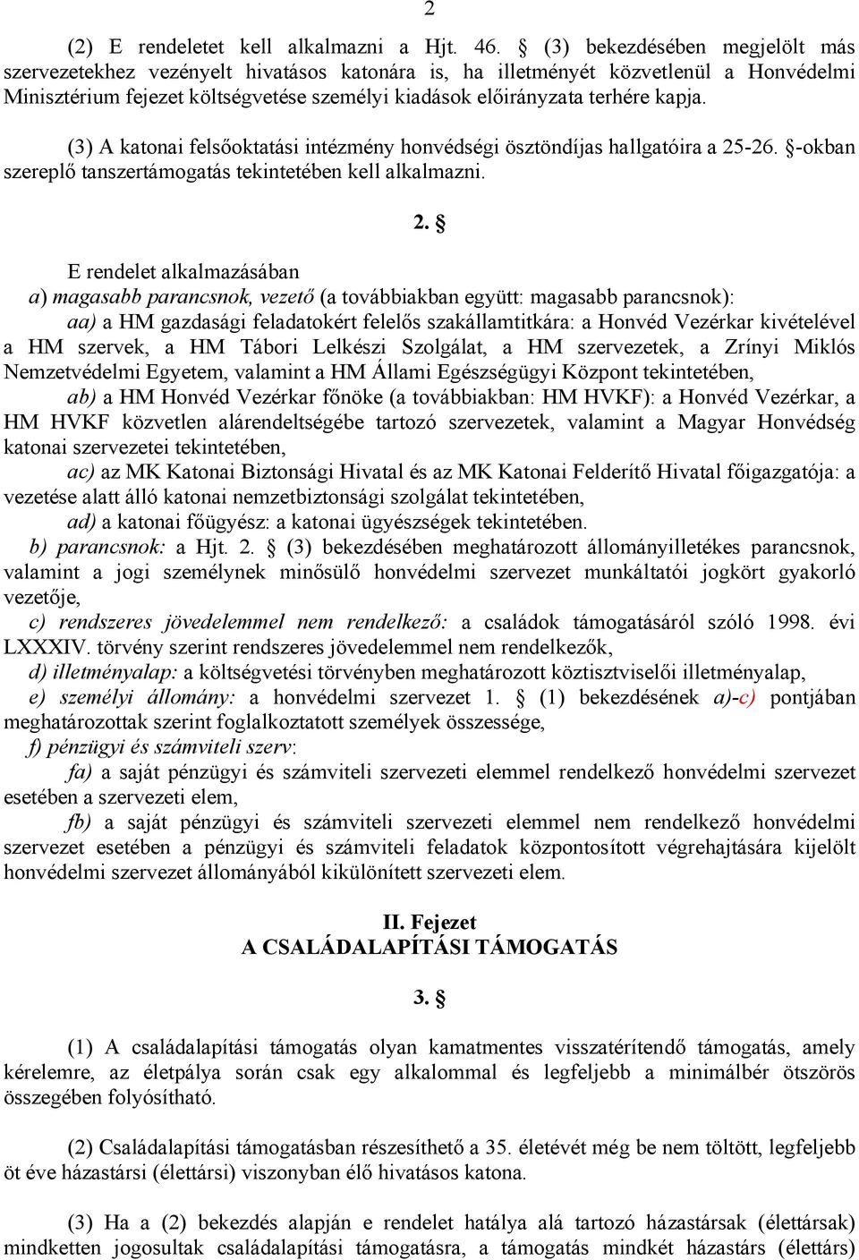 (3) A katonai felsőoktatási intézmény honvédségi ösztöndíjas hallgatóira a 25