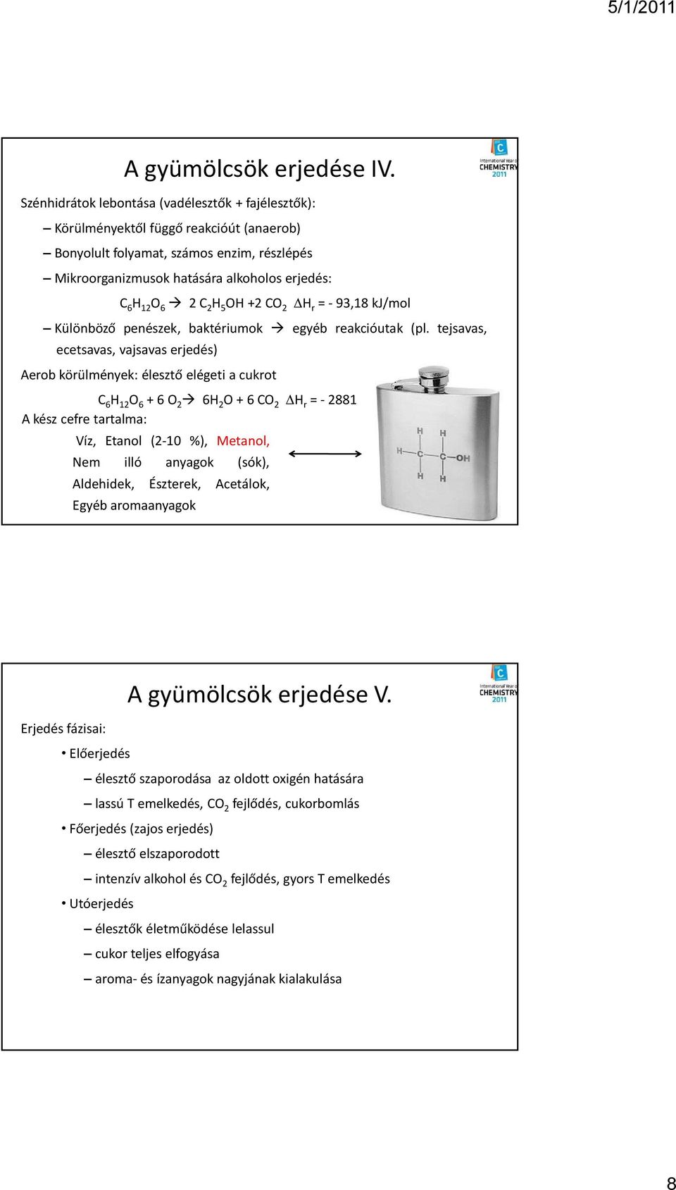 2 H 5 OH +2 CO 2 H r = -93,18 kj/mol Különböző penészek, baktériumok egyéb reakcióutak (pl.