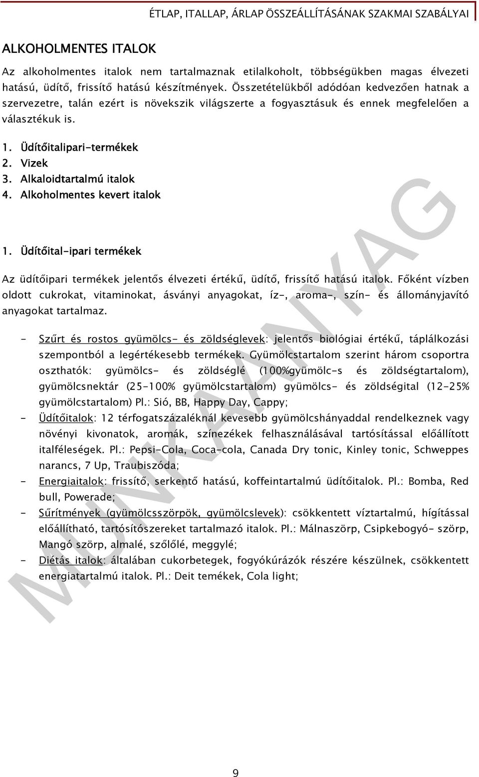 Alkaloidtartal idtartalmú italok 4. Alkoholmentes kevert italok 1. Üdítıital-ipari ipari termékek Az üdítıipari termékek jelentıs élvezeti értékő, üdítı, frissítı hatású italok.