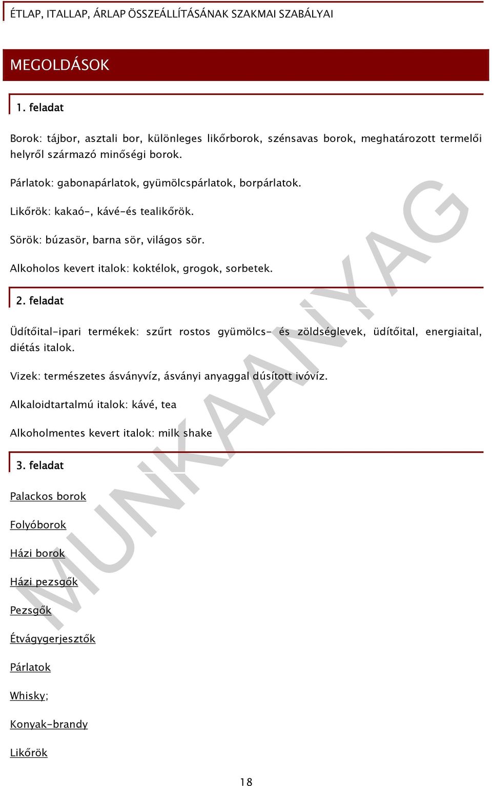 Alkoholos kevert italok: koktélok, grogok, sorbetek. 2. feladat Üdítıital-ipari termékek: szőrt rostos gyümölcs- és zöldséglevek, üdítıital, energiaital, diétás italok.