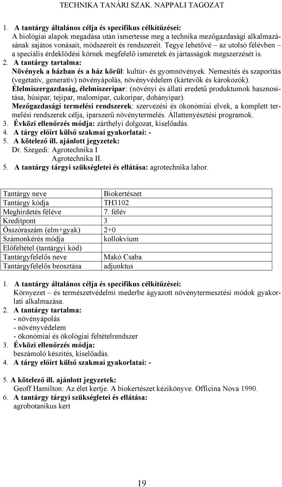 Nemesítés és szaporítás (vegetatív, generatív) növényápolás, növényvédelem (kártevők és károkozók).