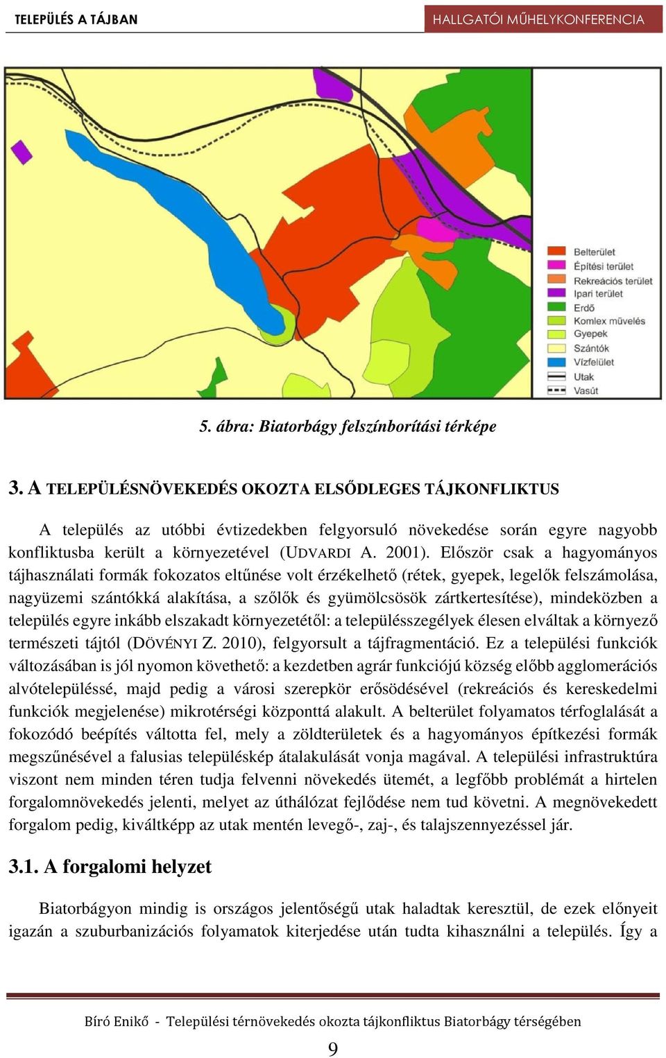 Először csak a hagyományos tájhasználati formák fokozatos eltűnése volt érzékelhető (rétek, gyepek, legelők felszámolása, nagyüzemi szántókká alakítása, a szőlők és gyümölcsösök zártkertesítése),