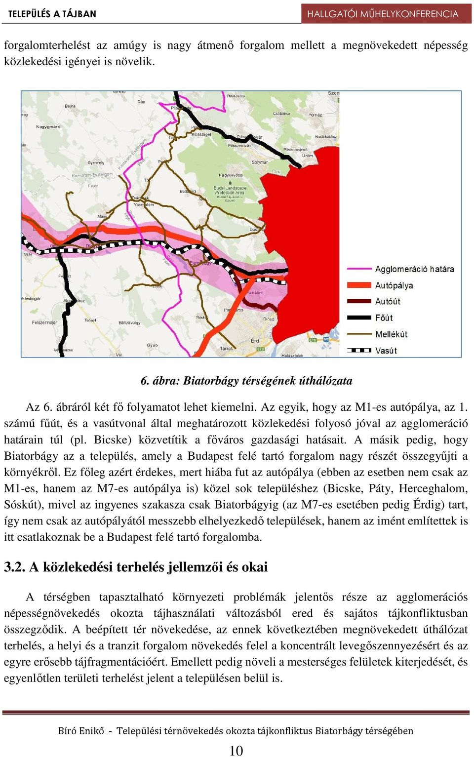 Bicske) közvetítik a főváros gazdasági hatásait. A másik pedig, hogy Biatorbágy az a település, amely a Budapest felé tartó forgalom nagy részét összegyűjti a környékről.