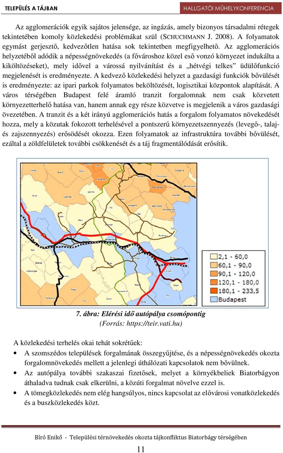 Az agglomerációs helyzetéből adódik a népességnövekedés (a fővároshoz közel eső vonzó környezet indukálta a kiköltözéseket), mely idővel a várossá nyilvánítást és a hétvégi telkes üdülőfunkció