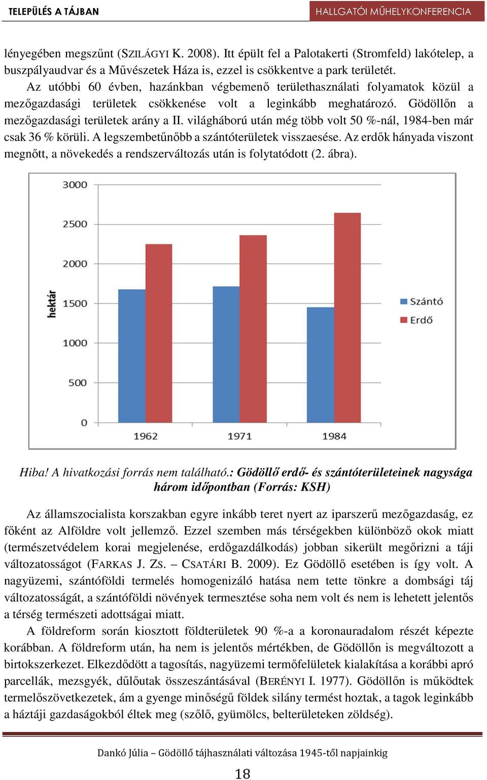 világháború után még több volt 50 %-nál, 1984-ben már csak 36 % körüli. A legszembetűnőbb a szántóterületek visszaesése.