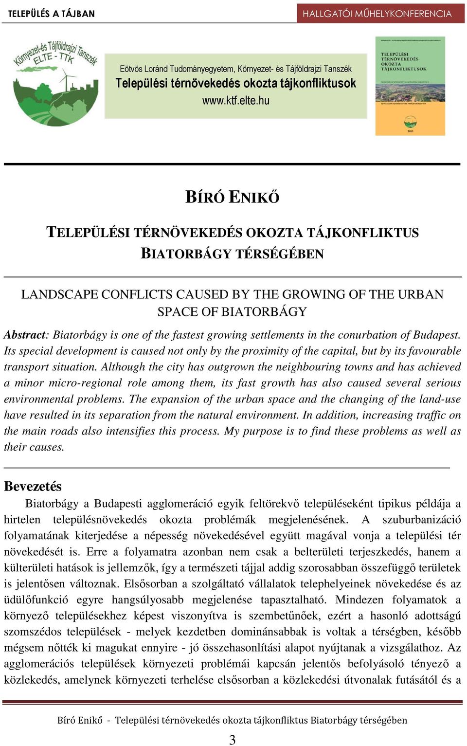 growing settlements in the conurbation of Budapest. Its special development is caused not only by the proximity of the capital, but by its favourable transport situation.