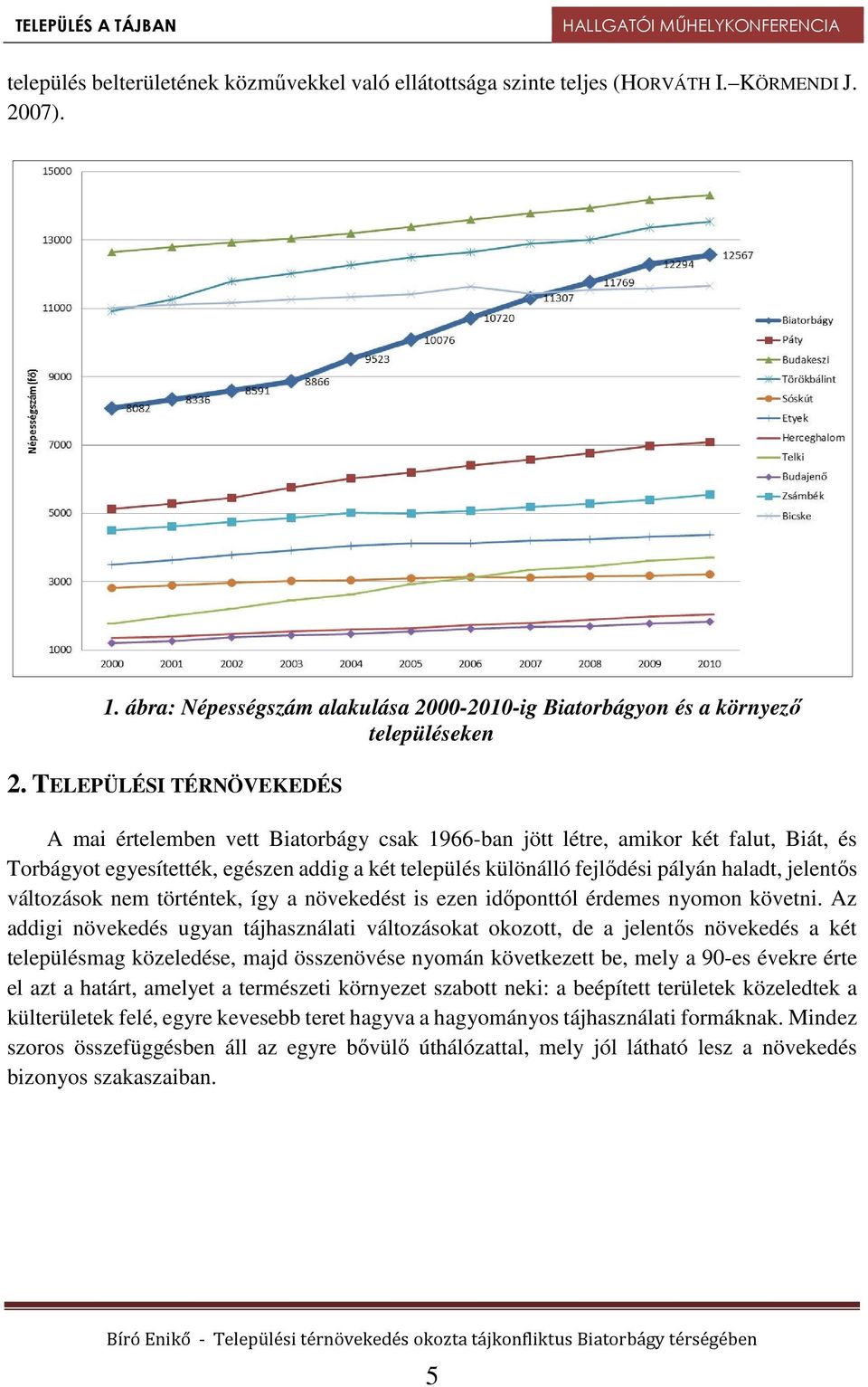 jelentős változások nem történtek, így a növekedést is ezen időponttól érdemes nyomon követni.