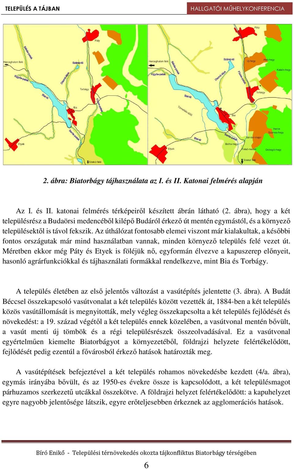 Az úthálózat fontosabb elemei viszont már kialakultak, a későbbi fontos országutak már mind használatban vannak, minden környező település felé vezet út.