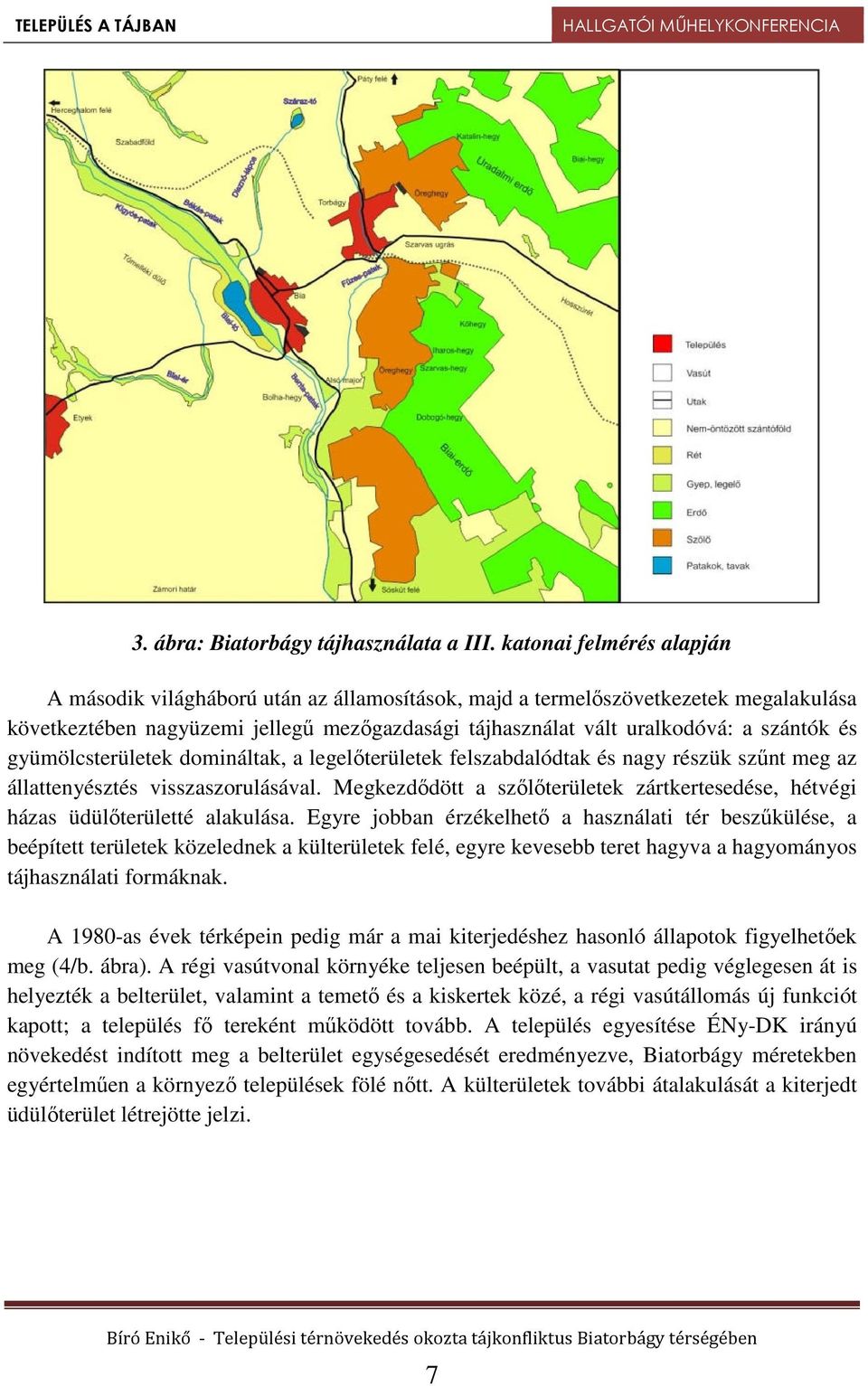 gyümölcsterületek domináltak, a legelőterületek felszabdalódtak és nagy részük szűnt meg az állattenyésztés visszaszorulásával.