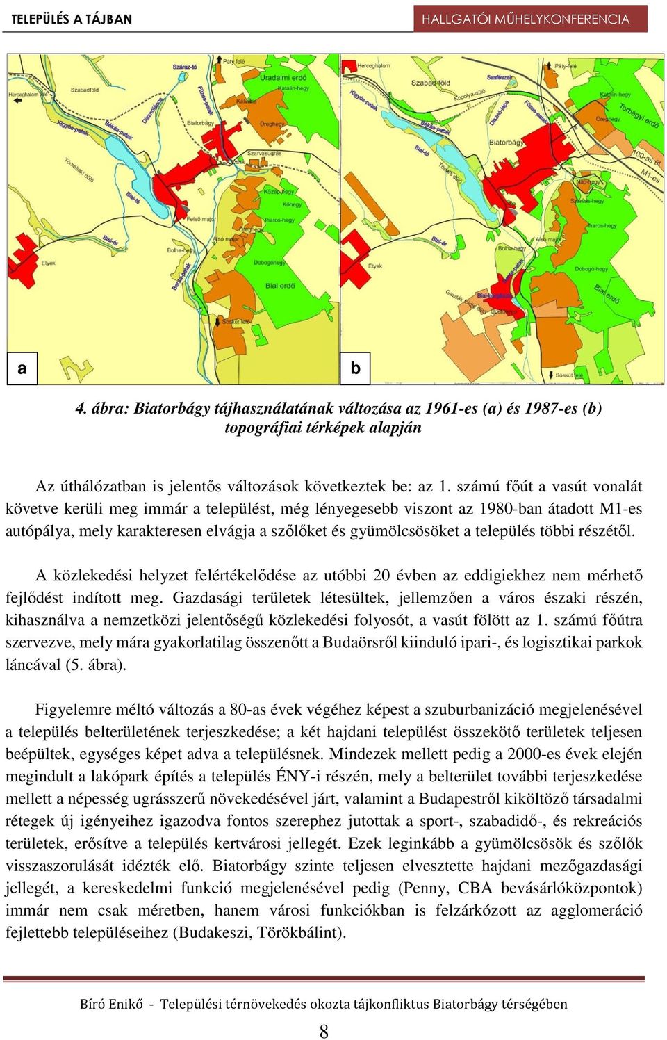 részétől. A közlekedési helyzet felértékelődése az utóbbi 20 évben az eddigiekhez nem mérhető fejlődést indított meg.