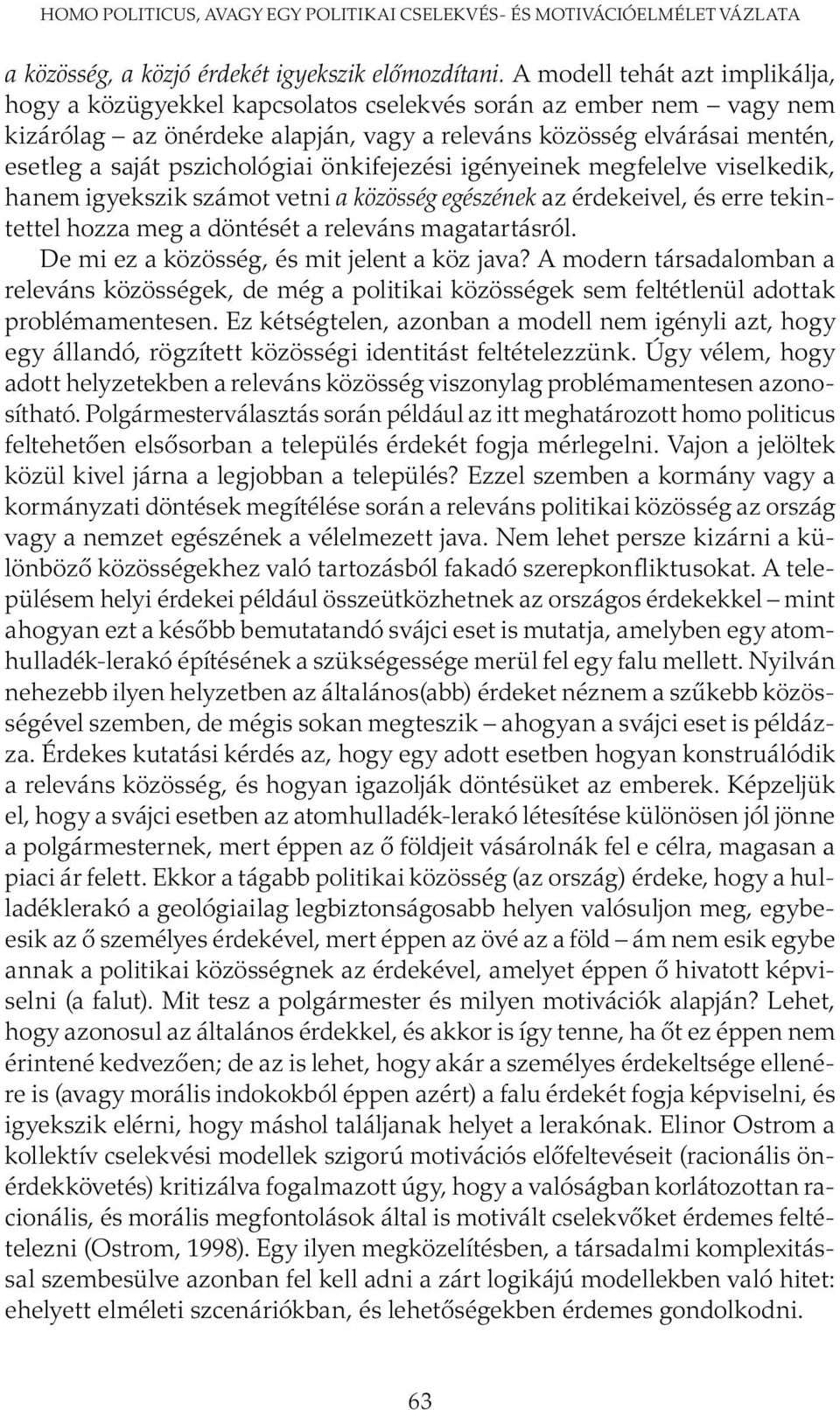 pszichológiai önkifejezési igényeinek megfelelve viselkedik, hanem igyekszik számot vetni a közösség egészének az érdekeivel, és erre tekintettel hozza meg a döntését a releváns magatartásról.