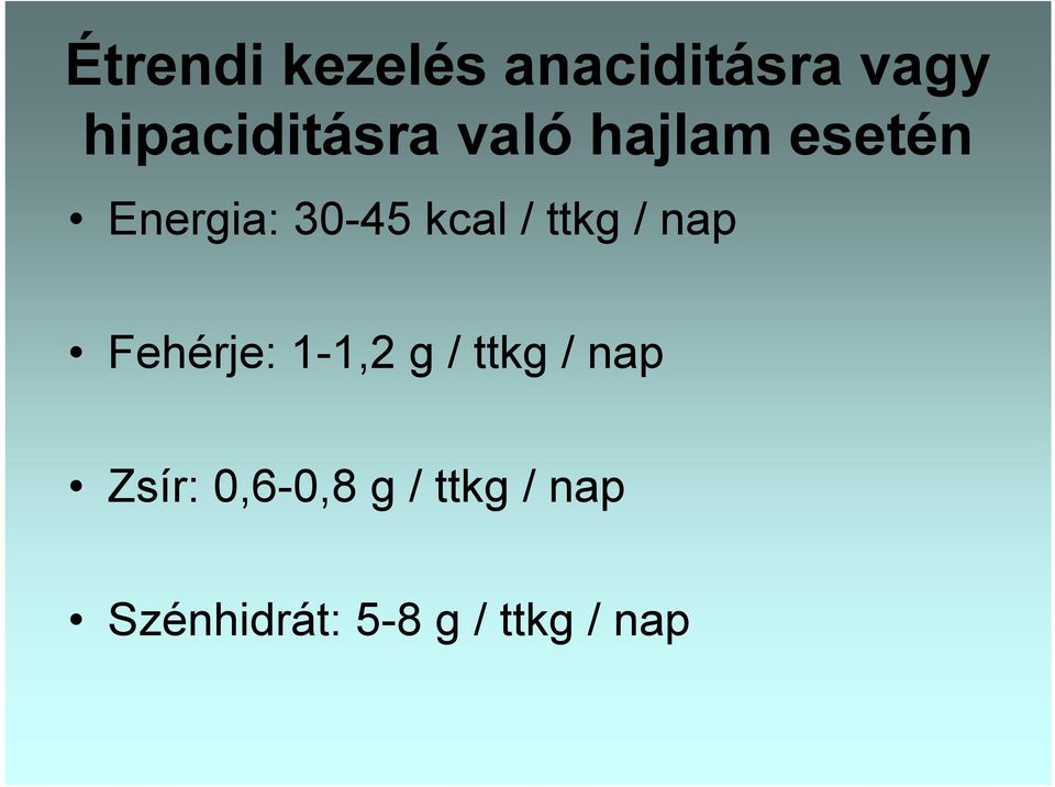 nap Fehérje: 1-1,2 g / ttkg / nap Zsír: 0,6-0,8