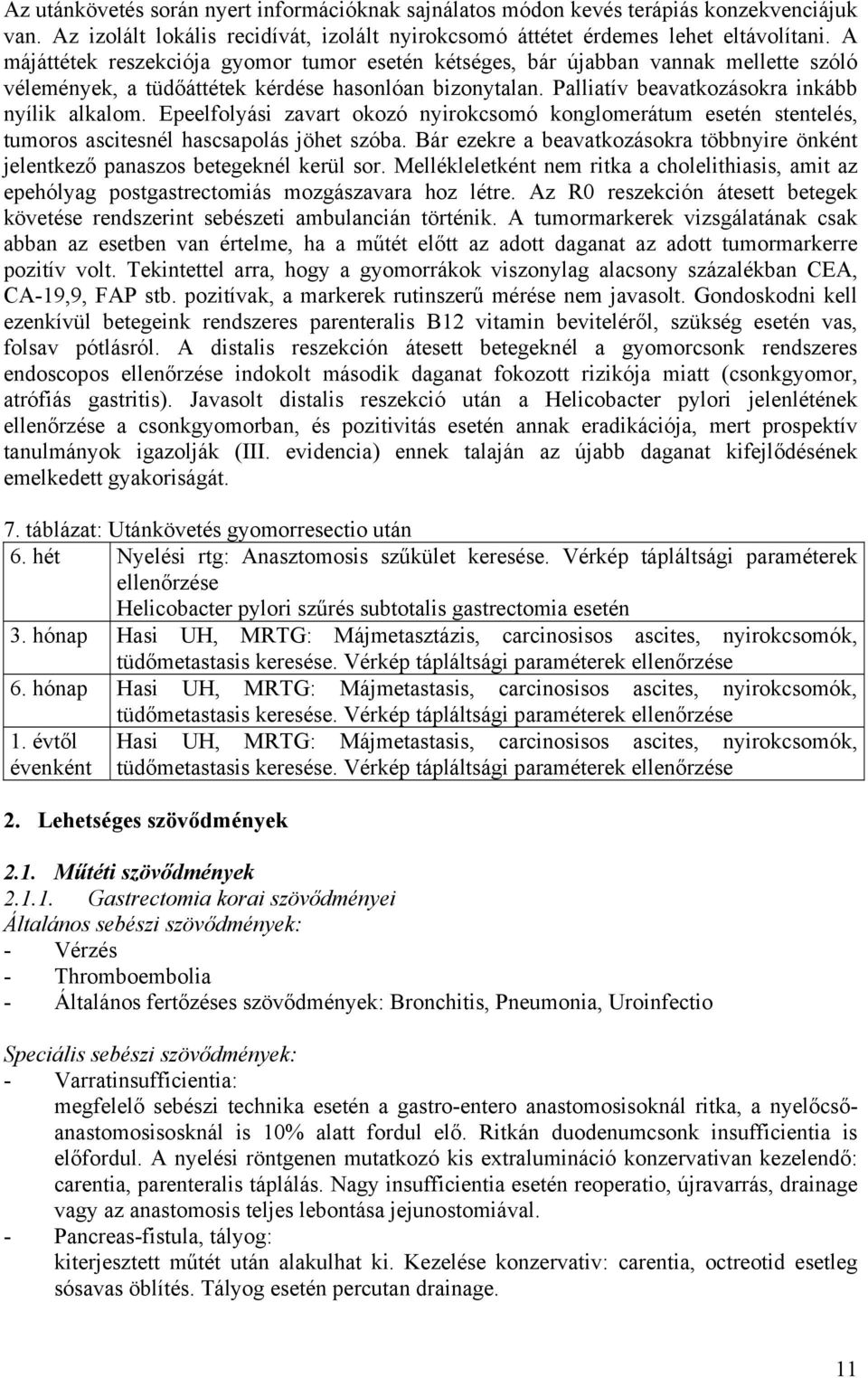 Epeelfolyási zavart okozó nyirokcsomó konglomerátum esetén stentelés, tumoros ascitesnél hascsapolás jöhet szóba.