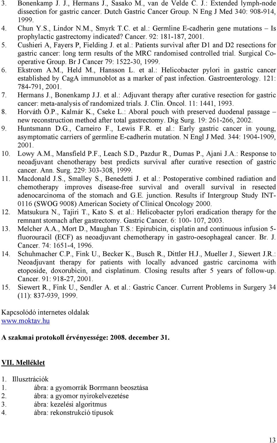 Surgical Cooperative Group. Br J Cancer 79: 1522-30, 1999. 6. Ekstrom A.M., Held M., Hansson L. et al.