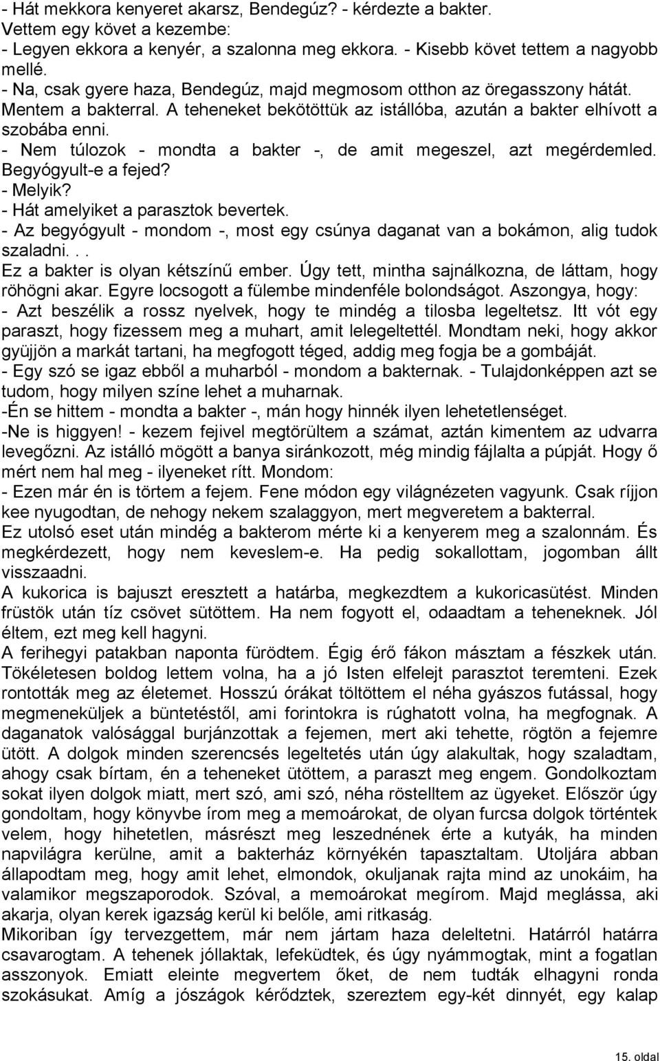 - Nem túlozok - mondta a bakter -, de amit megeszel, azt megérdemled. Begyógyult-e a fejed? - Melyik? - Hát amelyiket a parasztok bevertek.