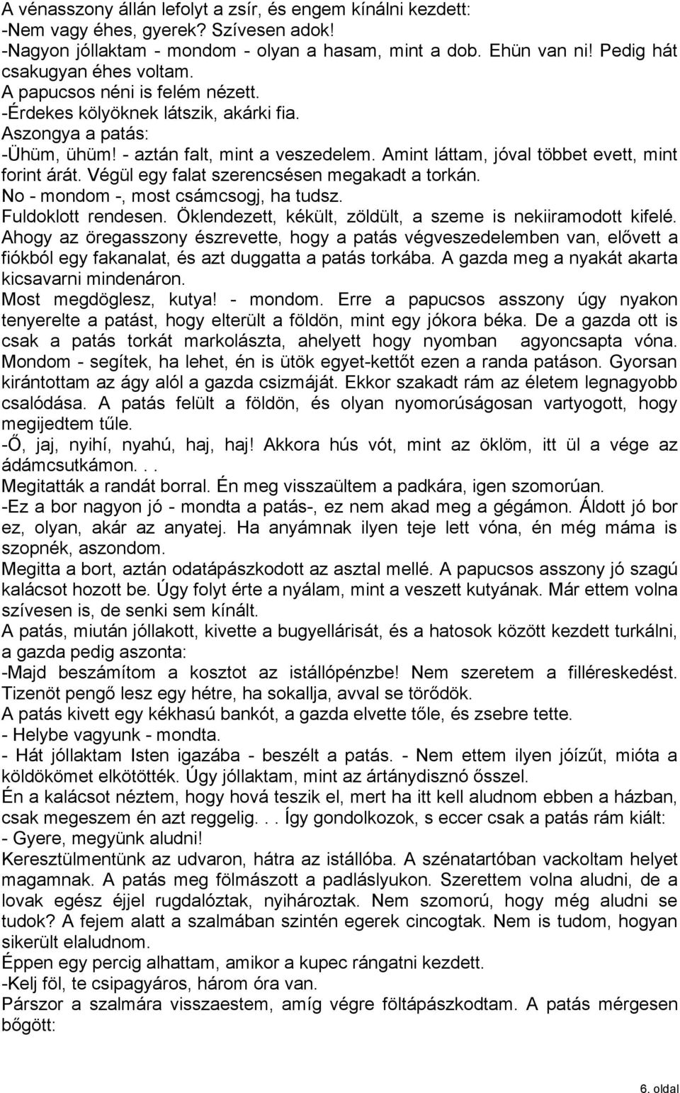 Amint láttam, jóval többet evett, mint forint árát. Végül egy falat szerencsésen megakadt a torkán. No - mondom -, most csámcsogj, ha tudsz. Fuldoklott rendesen.