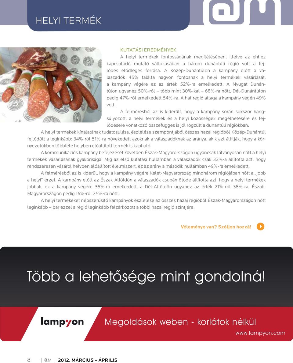 A Nyugat Dunán - túlon ugyanez 50%-ról több mint 30%-kal 68%-ra nôtt, Dél-Dunántúlon pedig 47%-ról emelkedett 54%-ra. A hat régió átlaga a kampány végén 49% volt.