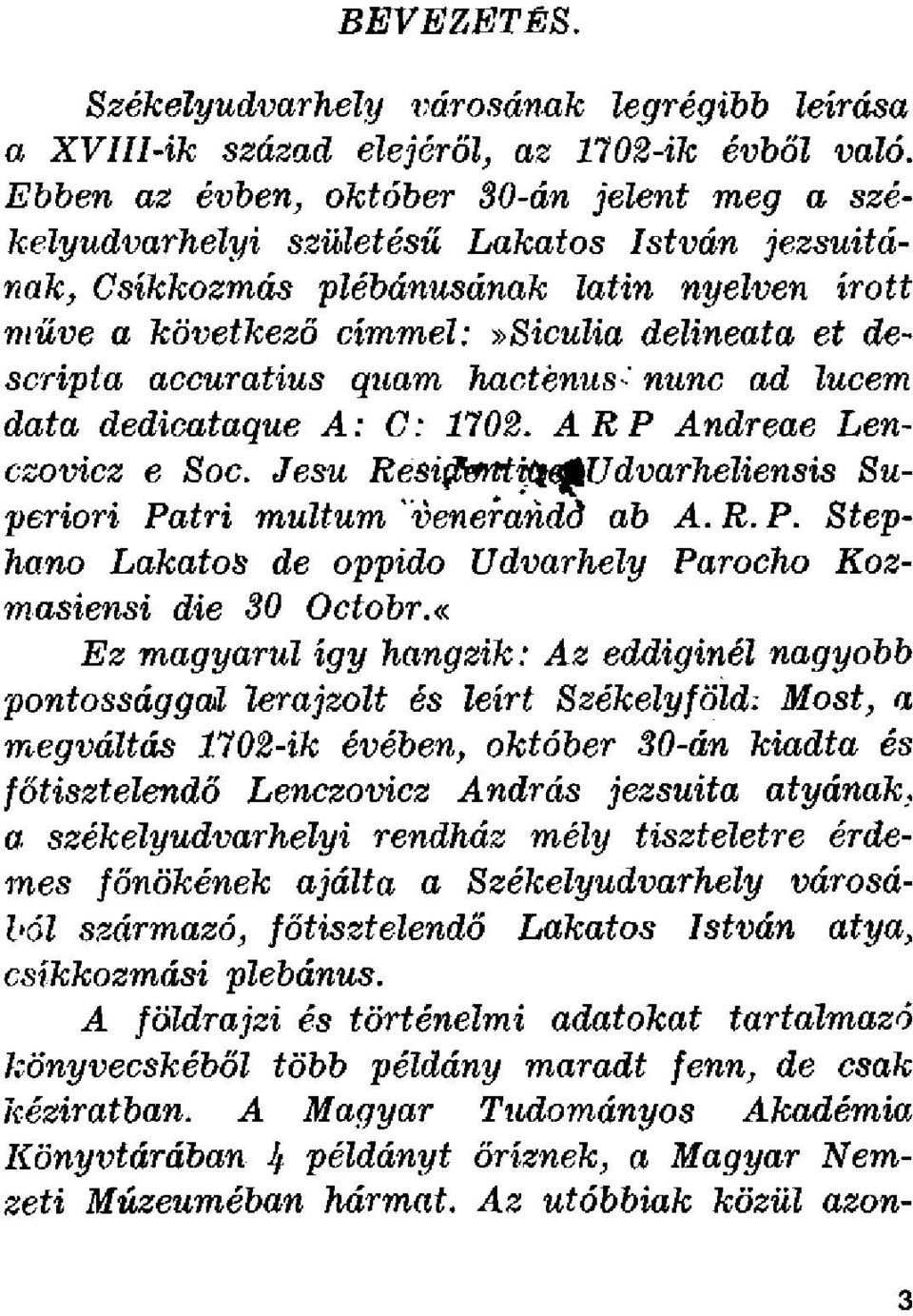 accuratius quam hactenus : nunc ad lucem data dedicataque A: C: 1702. ARP Andreae Lenczovicz e Soc. Jesu Residentiae Udvarheliensis Superion Pa