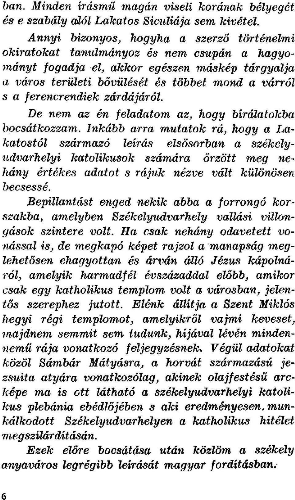 ferencrendiek zárdájáról. De nem az én feladatom az, hogy bírálatokba bocsátkozzam.