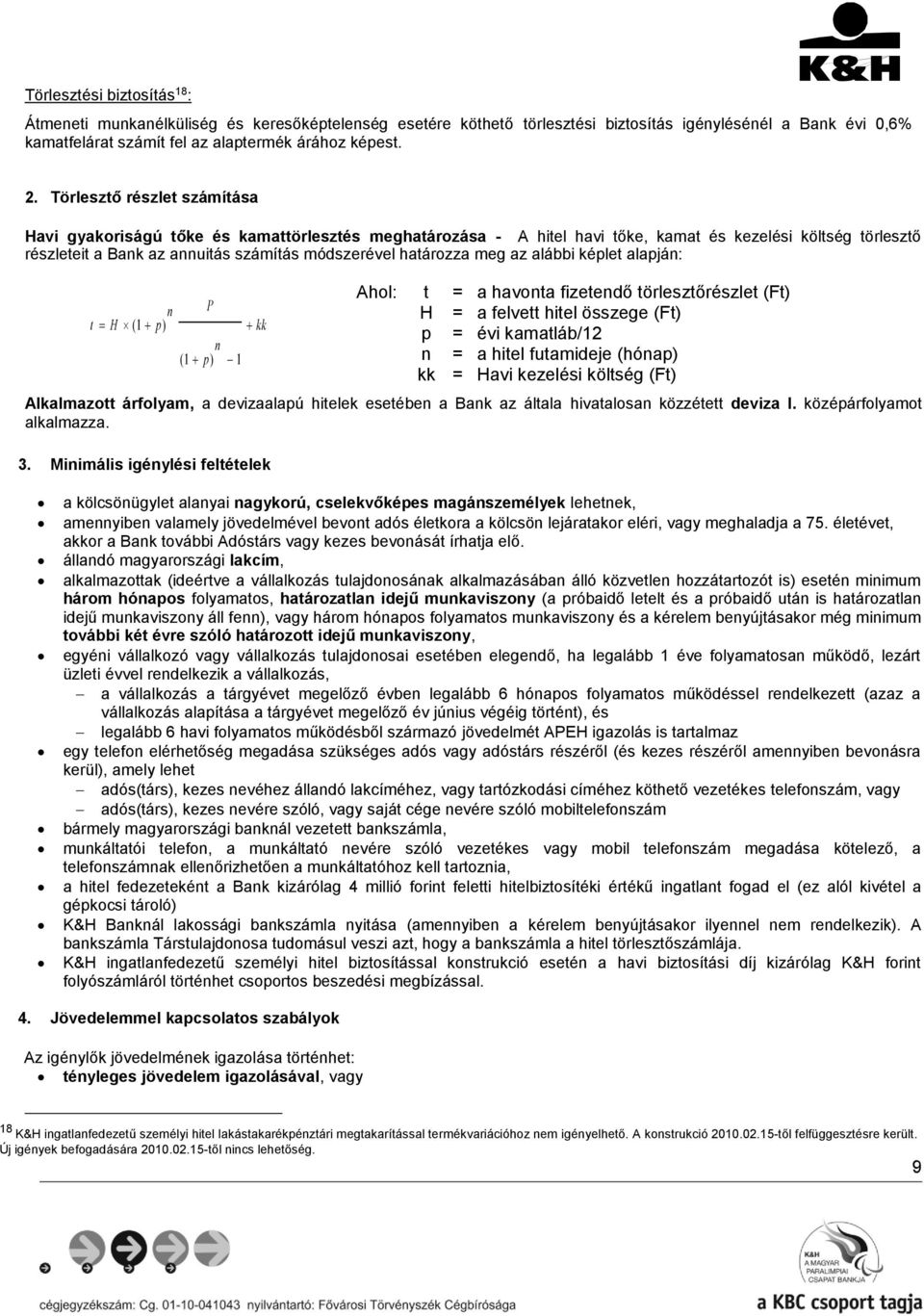 határozza meg az alábbi képlet alapján: n t H (1 p) P n (1 p) 1 kk Alkalmazott árfolyam, a devizaalapú hitelek esetében a Bank az általa hivatalosan közzétett deviza I. középárfolyamot alkalmazza. 3.