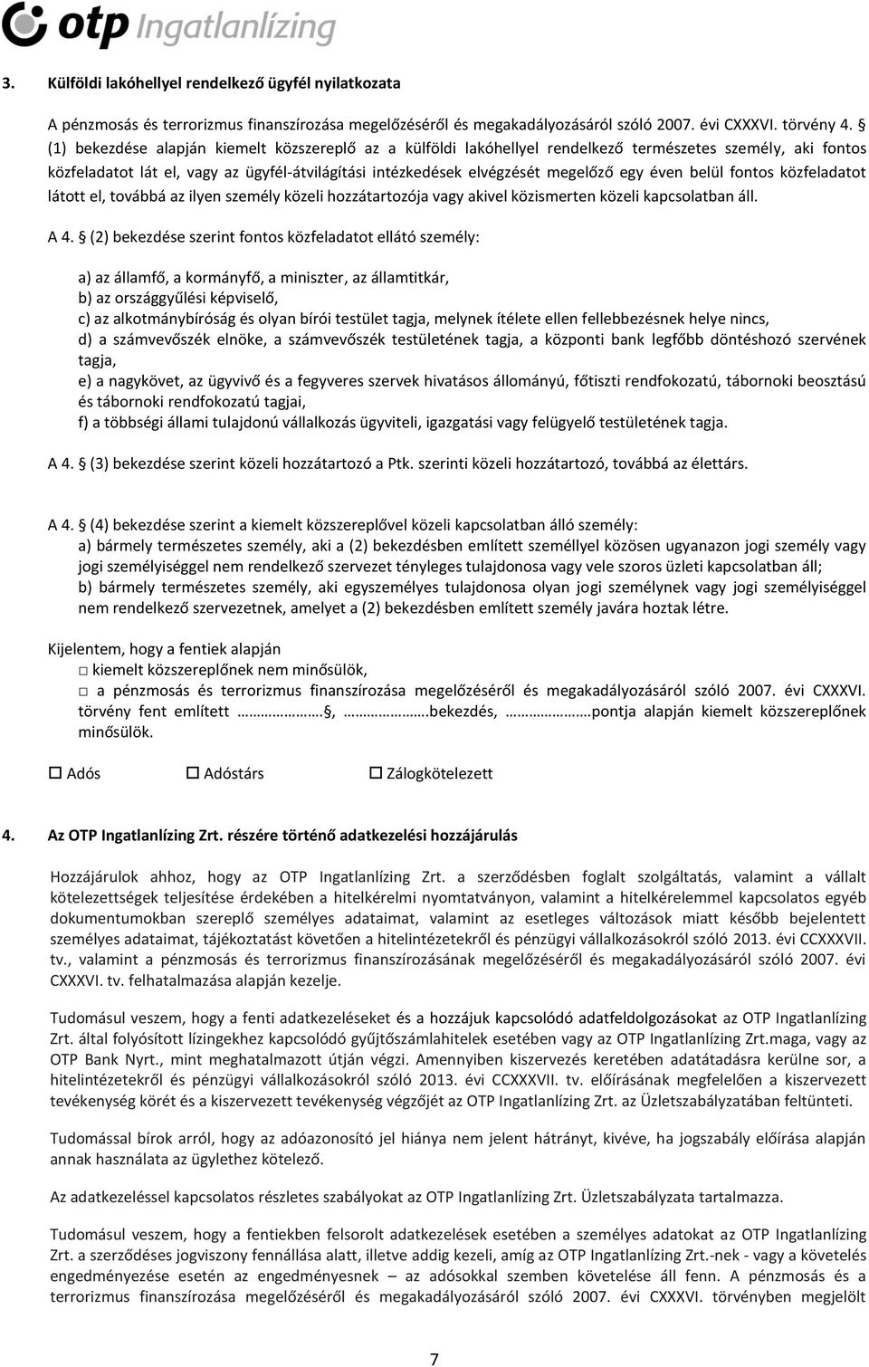 éven belül fontos közfeladatot látott el, továbbá az ilyen személy közeli hozzátartozója vagy akivel közismerten közeli kapcsolatban áll. A 4.