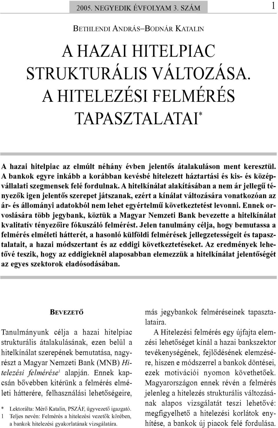 A bankok egyre inkább a korábban kevésbé hitelezett háztartási és kis- és középvállalati szegmensek felé fordulnak.