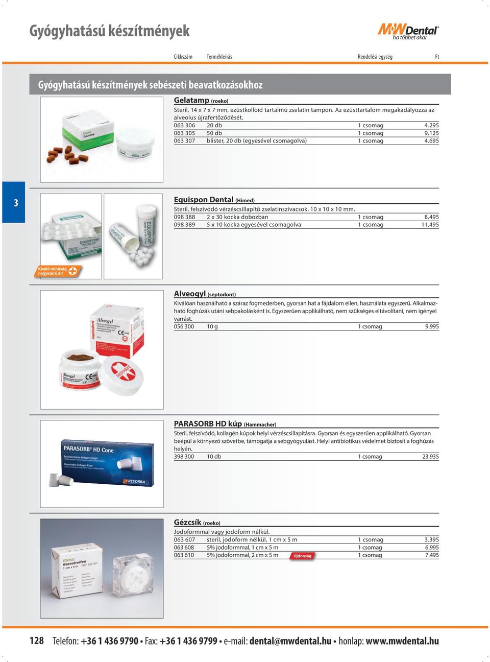 695 Equispon Dental (Himed) Steril, felszívódó vérzéscsillapító zselatinszivacsok. 10 x 10 x 10 mm. 098 88 2 x 0 kocka dobozban 1 csomag 8.495 098 89 5 x 10 kocka egyesével csomagolva 1 csomag 11.
