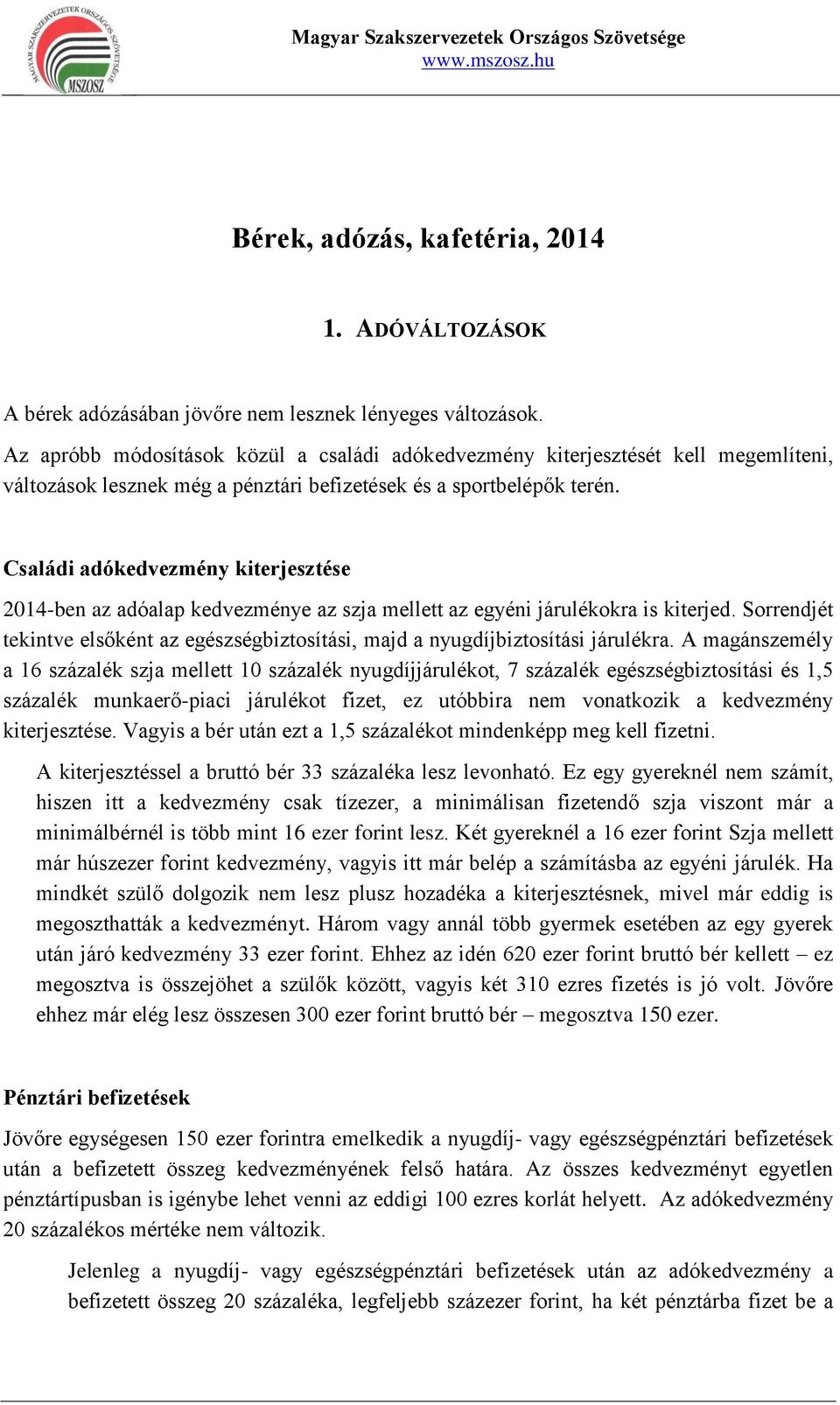 Családi adókedvezmény kiterjesztése 2014-ben az adóalap kedvezménye az szja mellett az egyéni járulékokra is kiterjed.